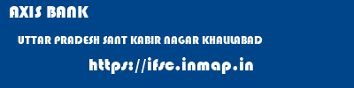 AXIS BANK  UTTAR PRADESH SANT KABIR NAGAR KHALILABAD   ifsc code